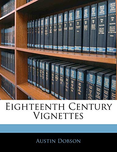 Eighteenth Century Vignettes (9781145203419) by Dobson, Austin
