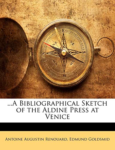 ...A Bibliographical Sketch of the Aldine Press at Venice (9781145227804) by Goldsmid, Edmund; Renouard, Antoine Augustin
