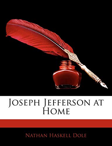 Joseph Jefferson at Home (9781145255340) by Dole, Nathan Haskell