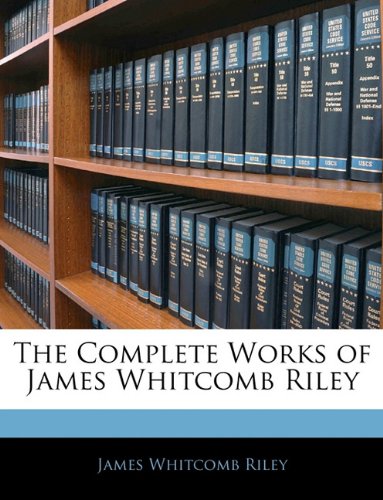 9781145266810: The Complete Works of James Whitcomb Riley