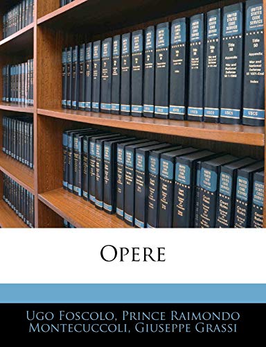 Opere (Italian Edition) (9781145279506) by Foscolo, Ugo; Montecuccoli, Prince Raimondo; Grassi, Giuseppe