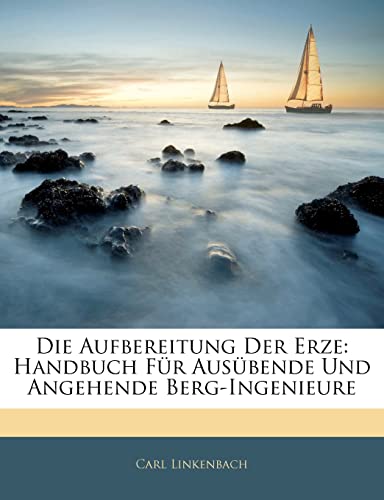 9781145289741: Die Aufbereitung Der Erze: Handbuch Fur Ausubende Und Angehende Berg-Ingenieure