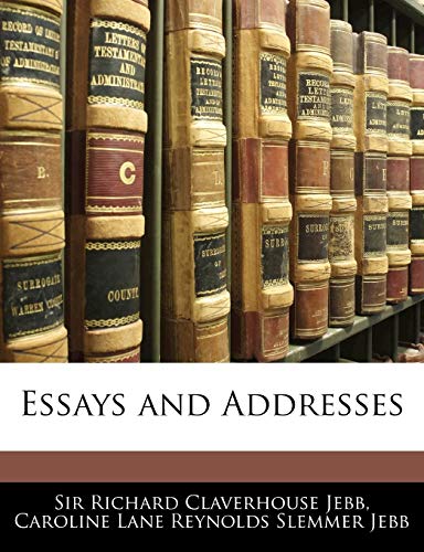 Essays and Addresses (9781145306615) by Jebb, Richard Claverhouse; Jebb, Caroline Lane Reynolds Slemmer