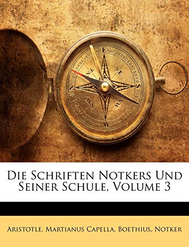 Die Schriften Notkers Und Seiner Schule, Volume 3 (French Edition) (9781145308053) by Aristotle; Capella, Martianus; Boethius, Martianus