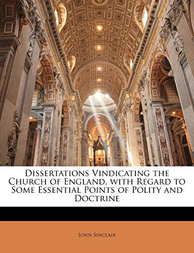 Dissertations Vindicating the Church of England, with Regard to Some Essential Points of Polity and Doctrine (9781145329492) by Sinclair (au, John