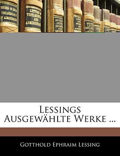 Lessings ausgewÃ¤hlte Werke, Erster Band (German Edition) (9781145340633) by Lessing, Gotthold Ephraim