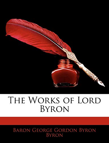 The Works of Lord Byron (9781145375192) by Byron, Baron George Gordon Byron
