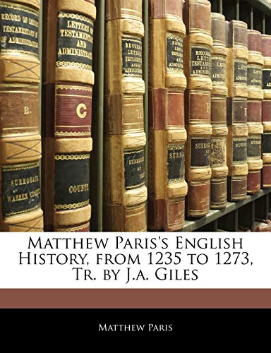 9781145381964: Matthew Paris's English History, from 1235 to 1273, Tr. by J.a. Giles