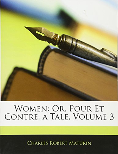 Women: Or, Pour Et Contre. a Tale, Volume 3 (9781145387515) by Maturin, Charles Robert