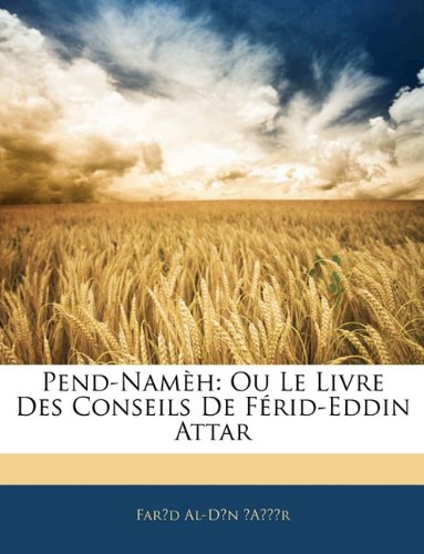 Pend-NamÃ¨h: Ou Le Livre Des Conseils De FÃ©rid-Eddin Attar (French Edition) (9781145397644) by Ê»Aá¹­á¹­Är, FarÄ«d Al-DÄ«n