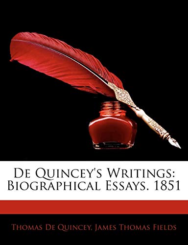 De Quincey's Writings: Biographical Essays. 1851 (9781145410282) by De Quincey, Thomas; Fields, James Thomas