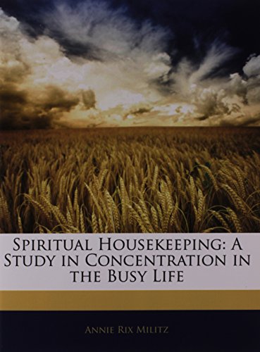 Spiritual Housekeeping: A Study in Concentration in the Busy Life (9781145435100) by Militz, Annie Rix