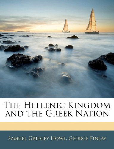 The Hellenic Kingdom and the Greek Nation (9781145441385) by Howe, Samuel Gridley; Finlay, George