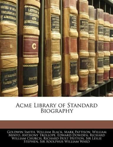 Acme Library of Standard Biography (9781145445147) by Smith, Goldwin; Black, William; Pattison, Mark