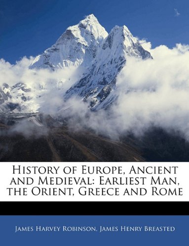 9781145501645: History of Europe, Ancient and Medieval: Earliest Man, the Orient, Greece and Rome