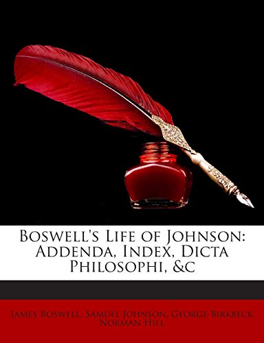 Boswell's Life of Johnson: Addenda, Index, Dicta Philosophi, &c (9781145565647) by Boswell, James; Johnson, Samuel; Hill, George Birkbeck Norman