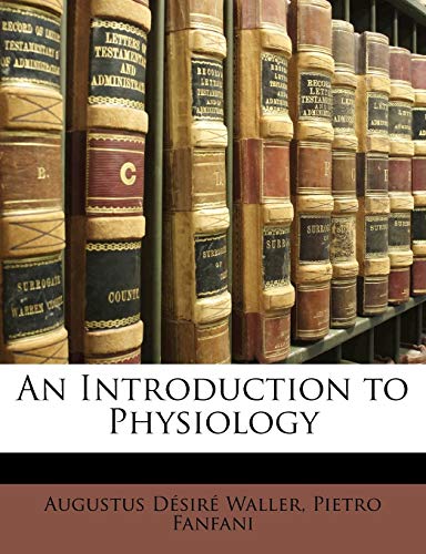An Introduction to Physiology (9781145610590) by Waller, Augustus Desire; Fanfani, Pietro