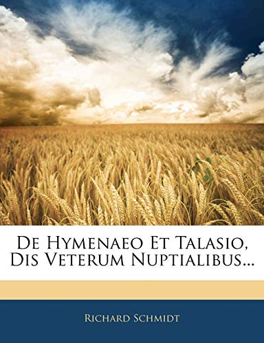 de Hymenaeo Et Talasio, Dis Veterum Nuptialibus... (English and Latin Edition) (9781145619104) by Schmidt, Dr Richard