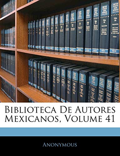 9781145633254: Biblioteca De Autores Mexicanos, Volume 41