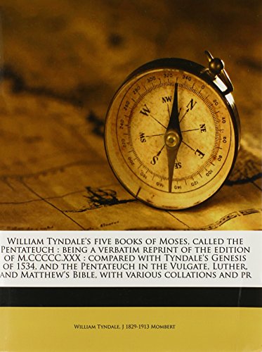 9781145637795: William Tyndale's five books of Moses, called the Pentateuch: being a verbatim reprint of the edition of M.CCCCC.XXX : compared with Tyndale's Genesis ... Bible, with various collations and pr
