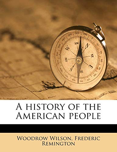 A history of the American people Volume 01 (9781145648227) by Wilson, Woodrow; Remington, Frederic