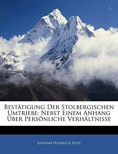 BestÃ¤tigung Der Stolbergischen Umtriebe: Nebst Einem Anhang Ãœber PersÃ¶nliche VerhÃ¤ltnisse (German Edition) (9781145667440) by Johann Heinrich VoÃŸ