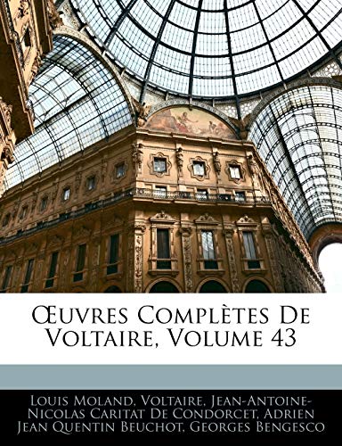 Å’uvres ComplÃ¨tes De Voltaire, Volume 43 (French Edition) (9781145688001) by Moland, Louis; De Condorcet, Jean-Antoine-Nicolas Carit; Beuchot, Adrien Jean Quentin