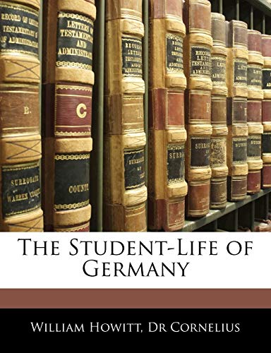 The Student-Life of Germany (German Edition) (9781145700437) by Howitt, William; Cornelius, William