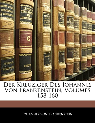 9781145711280: Der Kreuziger Des Johannes Von Frankenstein, Volumes 158-160