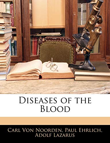 Diseases of the Blood (9781145730779) by Von Noorden, Carl; Ehrlich Dr, Paul; Lazarus, Adolf