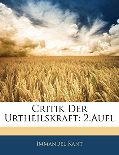 Critik Der Urtheilskraft: Zwente Auflage (German Edition) (9781145733992) by Kant, Immanuel