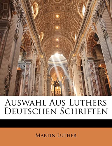 Auswahl Aus Luthers Deutschen Schriften (German Edition) (9781145752290) by Luther, Martin
