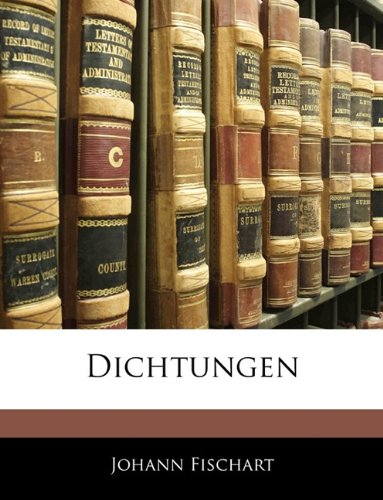 Dichtungen (German Edition) (9781145779730) by Fischart, Johann