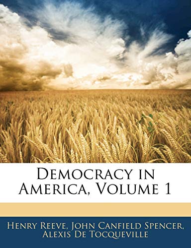 Democracy in America, Volume 1 (9781145781856) by De Tocqueville, Alexis; Reeve, Henry; Spencer, John Canfield