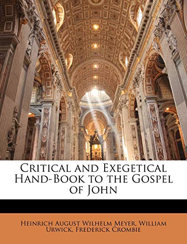 Critical and Exegetical Hand-Book to the Gospel of John (9781145783515) by Meyer, Heinrich August Wilhelm; Urwick, William; Crombie, Frederick