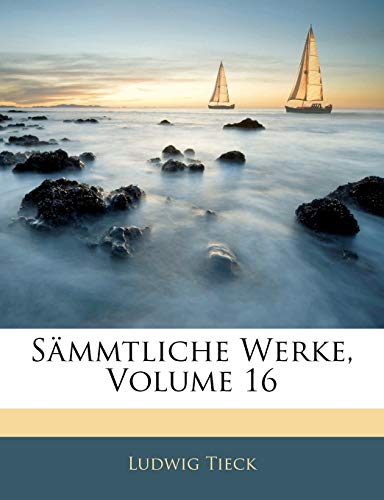 S Mmtliche Werke, Sechzehnter Band (German Edition) (9781145794863) by Tieck, Ludwig