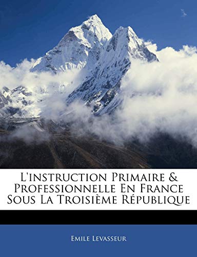 Beispielbild fr LInstruction Primaire Professionnelle En France Sous La Troisime Rpublique (French Edition) zum Verkauf von Ebooksweb