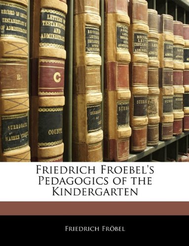 Beispielbild fr Friedrich Froebel's Pedagogics of the Kindergarten zum Verkauf von SecondSale
