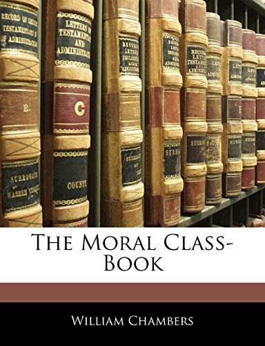 The Moral Class-Book (9781145915930) by Chambers, William