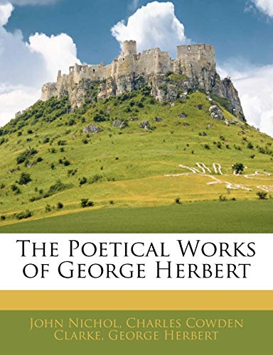 The Poetical Works of George Herbert (9781145923584) by Nichol, John; Clarke, Charles Cowden; Herbert, George