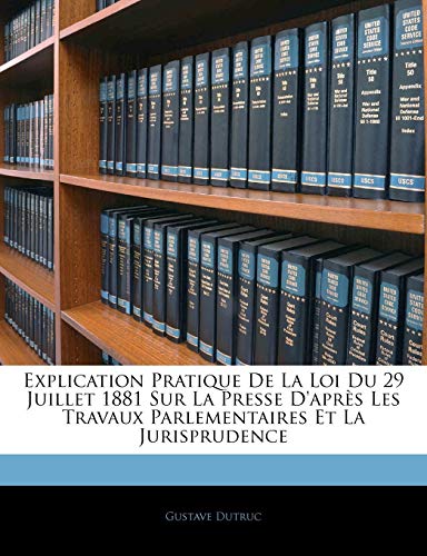 Stock-Bild f�r Explication Pratique De La Loi Du 29 Juillet 1881 Sur La Presse D'apr�s Les Travaux Parlementaires Et La Jurisprudence