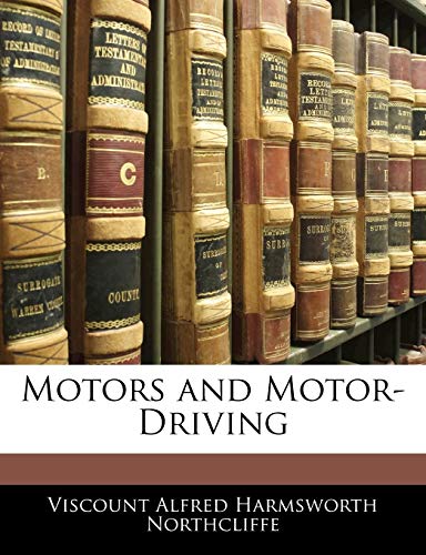 Motors and Motor Driving by Viscount Alfred Harmsworth Northcliffe 2010 Paperback - Viscount Alfred Harmsworth Northcliffe