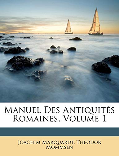 Manuel Des AntiquitÃ©s Romaines, Volume 1 (French Edition) (9781145957831) by Marquardt, Joachim