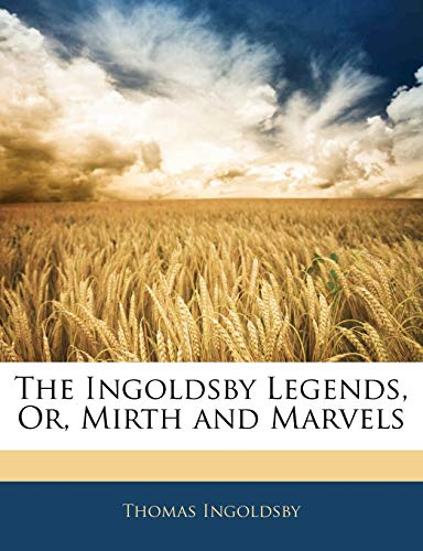 The Ingoldsby Legends, Or, Mirth and Marvels (9781145962392) by Ingoldsby, Thomas