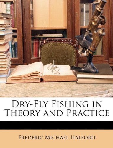 9781146029230: Dry-Fly Fishing in Theory and Practice