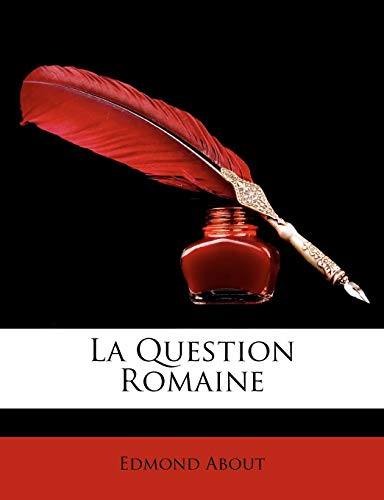 La Question Romaine (French Edition) (9781146030021) by About, Edmond