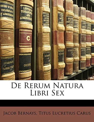 de Rerum Natura Libri Sex (English and Latin Edition) (9781146047531) by Bernays, Jacob; Carus, Titus Lucretius