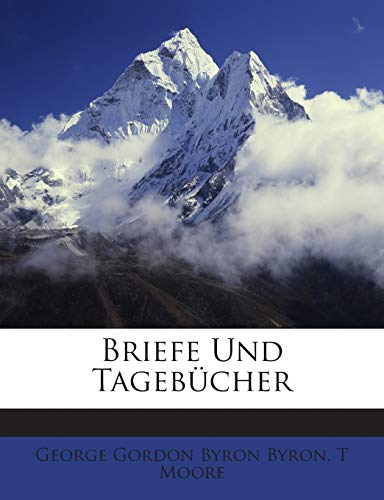 Briefe Und Tageb Cher Des Lord Byron Mit Notizen Aus Seinem Leben. Vierter Band. Erste Abtheilung. (German Edition) (9781146055888) by Byron, George Gordon; Moore, T.