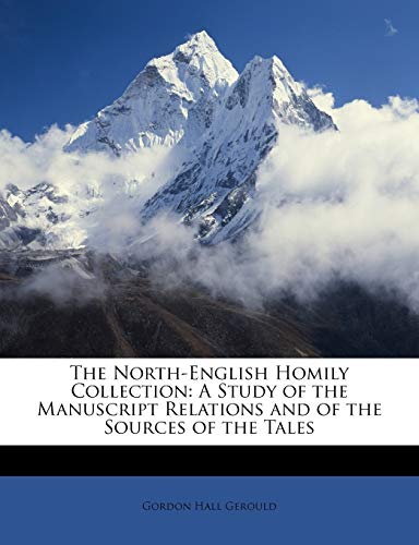 The North-English Homily Collection: A Study of the Manuscript Relations and of the Sources of the Tales (9781146085649) by Gerould, Gordon Hall