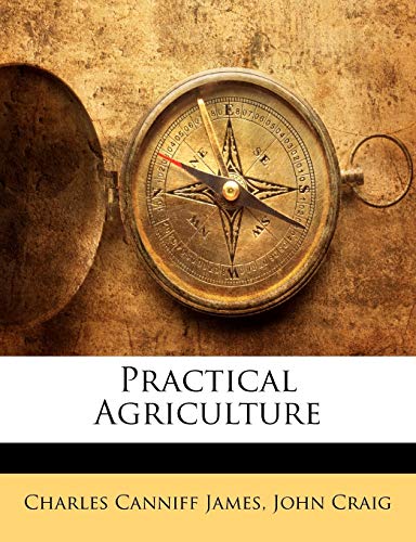 Practical Agriculture (9781146092067) by James, Charles Canniff; Craig, John